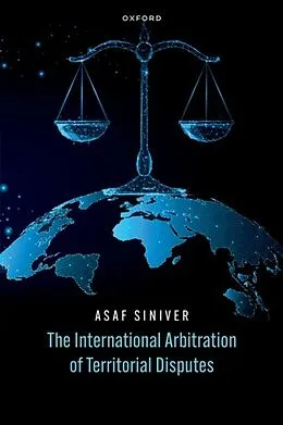 E-Book (pdf) The International Arbitration of Territorial Disputes von Asaf Siniver