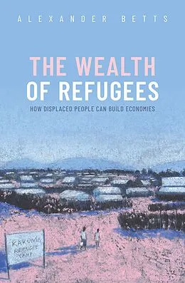 E-Book (pdf) The Wealth of Refugees von Alexander Betts