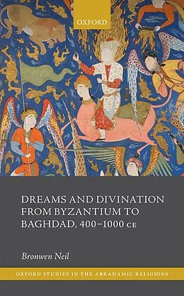 E-Book (pdf) Dreams and Divination from Byzantium to Baghdad, 400-1000 CE von Bronwen Neil
