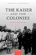 E-Book (pdf) The Kaiser and the Colonies von Matthew P. Fitzpatrick