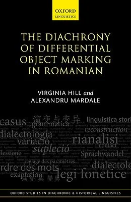 E-Book (pdf) The Diachrony of Differential Object Marking in Romanian von Virginia Hill, Alexandru Mardale