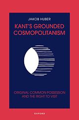 eBook (pdf) Kant's Grounded Cosmopolitanism de Jakob Huber