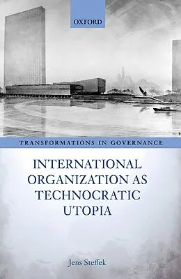 E-Book (epub) International Organization as Technocratic Utopia von Jens Steffek