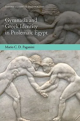 E-Book (epub) Gymnasia and Greek Identity in Ptolemaic Egypt von Mario C. D. Paganini