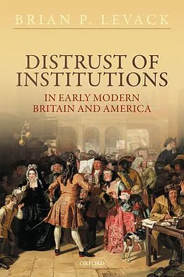 E-Book (pdf) Distrust of Institutions in Early Modern Britain and America von Brian P. Levack