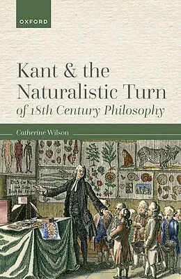 E-Book (epub) Kant and the Naturalistic Turn of 18th Century Philosophy von Catherine Wilson