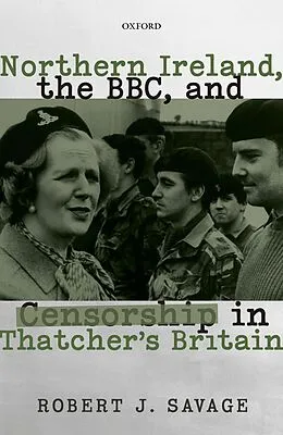 E-Book (epub) Northern Ireland, the BBC, and Censorship in Thatcher's Britain von Robert J. Savage