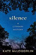 E-Book (epub) Silence: A Literary History von Kate Mcloughlin