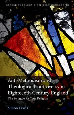 E-Book (pdf) Anti-Methodism and Theological Controversy in Eighteenth-Century England von Simon Lewis