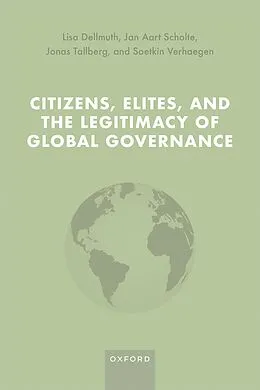 E-Book (epub) Citizens, Elites, and the Legitimacy of Global Governance von Lisa Dellmuth, Jan Aart Scholte, Jonas Tallberg