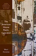 E-Book (epub) The American House Poem, 1945-2021 von Walt Hunter