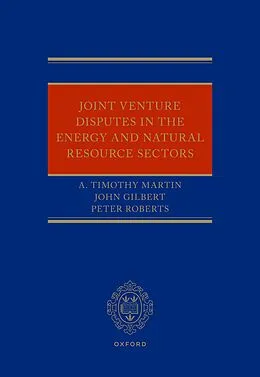PDF Joint Venture Disputes in the Energy and Natural Resource Sectors von A. Timothy Martin, John Gilbert, Peter Roberts