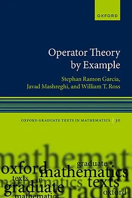 E-Book (pdf) Operator Theory by Example von Stephan Ramon Garcia, Javad Mashreghi, William T. Ross