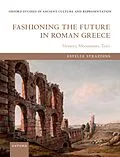 E-Book (pdf) Fashioning the Future in Roman Greece von Estelle Strazdins