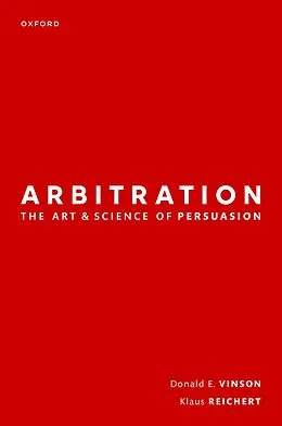 PDF Arbitration: the Art & Science of Persuasion von Donald Vinson, Klaus Reichert