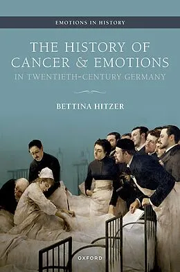 E-Book (epub) The History of Cancer and Emotions in Twentieth-Century Germany von Bettina Hitzer