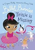 E-Book (pdf) Ballet Bunnies: Trixie is Missing von Swapna Reddy