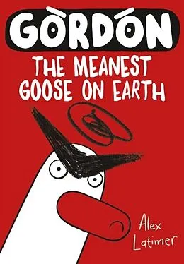 E-Book (pdf) Gordon the Meanest Goose on Earth von Alex Latimer