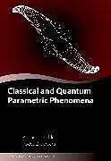 Fester Einband Classical and Quantum Parametric Phenomena von Alexander Eichler, Oded Zilberberg