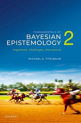 Livre Relié Fundamentals of Bayesian Epistemology 2 de Michael G. Titelbaum