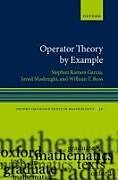 Livre Relié Operator Theory by Example de Stephan Ramon (W. M. Keck Distinguished Service Professor and Ch, Javad (President, Canadian Mathematical Society, President, Cana, William T. (Richardson Professor of Mathematics, Richardson Prof