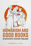E-Book (pdf) Humanism and Good Books in Sixteenth-Century England von Katherine C. Little