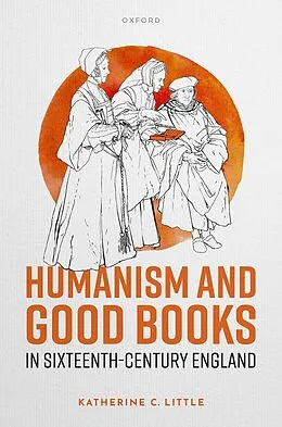E-Book (pdf) Humanism and Good Books in Sixteenth-Century England von Katherine C. Little