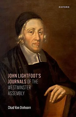 E-Book (epub) John Lightfoot's Journals of the Westminster Assembly von Chad van Dixhoorn