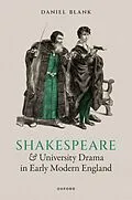 E-Book (epub) Shakespeare and University Drama in Early Modern England von Daniel Blank