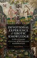 E-Book (epub) Devotional Experience and Erotic Knowledge in the Literary Culture of the English Reformation von Rhema Hokama