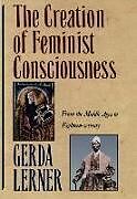 Kartonierter Einband The Creation of Feminist Consciousness von Gerda Lerner