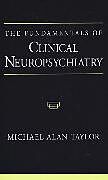 Livre Relié The Fundamentals of Clinical Neuropsychiatry de Michael Alan Taylor