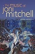 Couverture cartonnée The Music of Joni Mitchell de Lloyd Whitesell