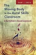 Couverture cartonnée Moving Body in the Aural Skills Classroom de Diane J. Urista