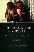 Kartonierter Einband The Human Use of Animals von Tom L. Beauchamp, F. Barbara Orlans, Rebecca Dresser