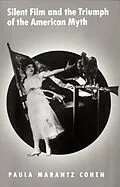E-Book (pdf) Silent Film and the Triumph of the American Myth von Paula Marantz Cohen