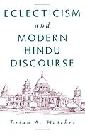 E-Book (pdf) Eclecticism and Modern Hindu Discourse von Brian A. Hatcher