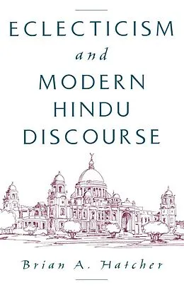 E-Book (pdf) Eclecticism and Modern Hindu Discourse von Brian A. Hatcher