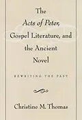 E-Book (pdf) The Acts of Peter, Gospel Literature, and the Ancient Novel von Christine M. Thomas