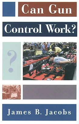 E-Book (pdf) Can Gun Control Work? von James B. Jacobs