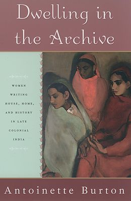 E-Book (pdf) Dwelling in the Archive von Antoinette Burton