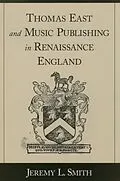 E-Book (pdf) Thomas East and Music Publishing in Renaissance England von Jeremy L. Smith