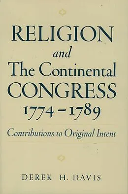 PDF Religion and the Continental Congress, 1774-1789 von Derek H. Davis