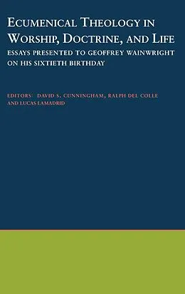 E-Book (pdf) Ecumenical Theology in Worship, Doctrine, and Life von David S. Cunningham, Ralph Del Colle, Lucas Lamadrid