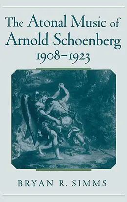 E-Book (pdf) The Atonal Music of Arnold Schoenberg, 1908-1923 von Bryan R. Simms