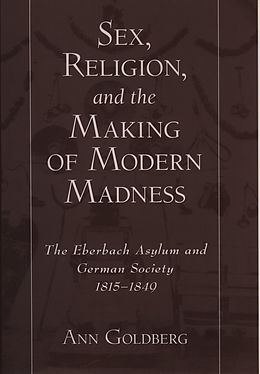 E-Book (pdf) Sex, Religion, and the Making of Modern Madness von Ann Goldberg