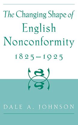 E-Book (pdf) The Changing Shape of English Nonconformity, 1825-1925 von Dale A. Johnson