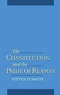 PDF The Constitution and the Pride of Reason von Steven D. Smith