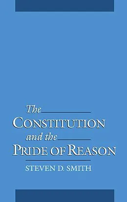 PDF The Constitution and the Pride of Reason von Steven D. Smith