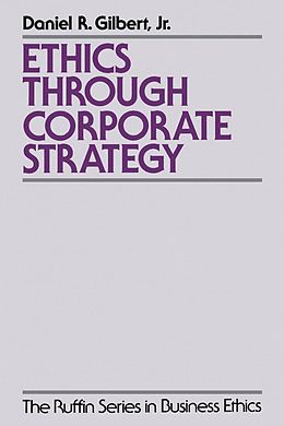 E-Book (pdf) Ethics through Corporate Strategy von Daniel R. Gilbert